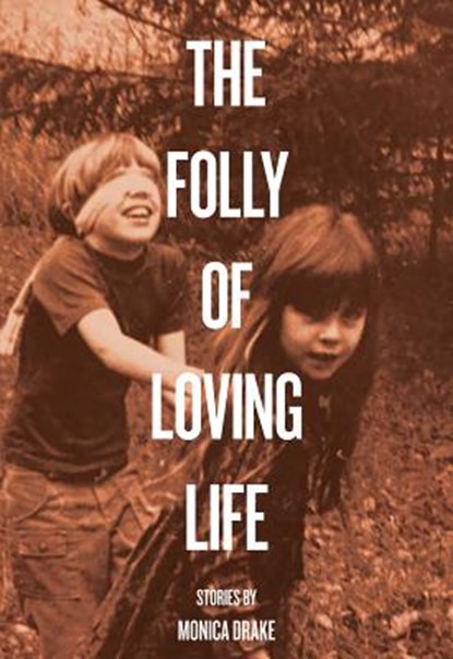 The Folly of Loving Life, Monica Drake - Paperback - 9781892061775