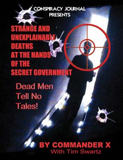 Strange and Unexplainable Deaths at the Hands of the Secret Government, Tim R. Swartz - Paperback - 9781892062871