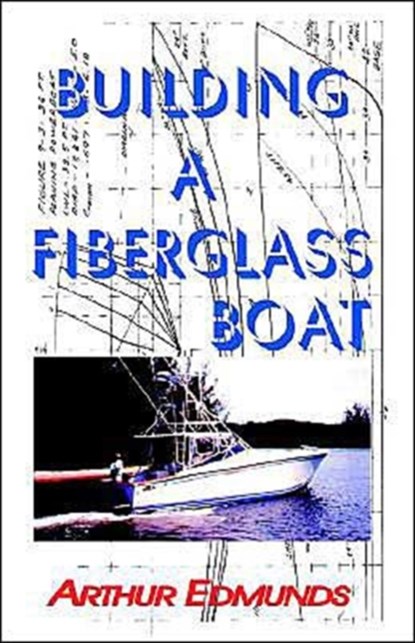 Building a Fiberglass Boat, EDMUNDS,  Arthur - Paperback - 9781892216168