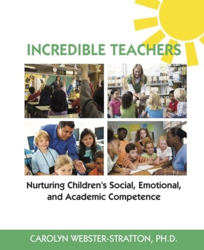 Incredible Teachers: Nurturing Children's Social, Emotional, and Academic Competence, Carolyn Webster-Stratton - Paperback - 9781892222107