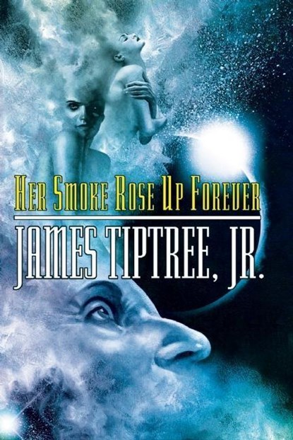 HER SMOKE ROSE UP FOREVER SECO, TIPTREE,  James - Paperback - 9781892391209
