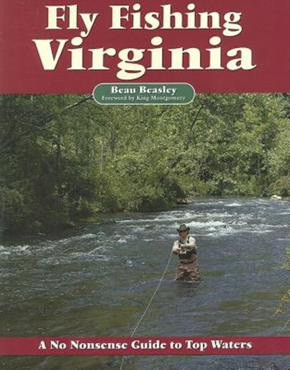 Fly Fishing Virginia: A No Nonsense Guide to Top Waters, Beau Beasley - Paperback - 9781892469168