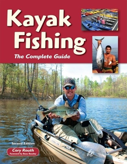 Kayak Fishing: The Complete Guide, Cory Routh - Paperback - 9781892469250