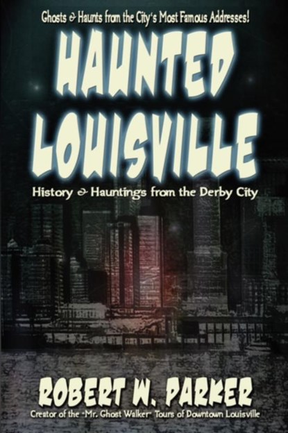 Haunted Louisville, Robert W Parker - Paperback - 9781892523518
