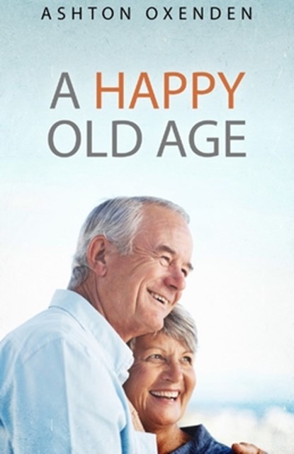A Happy Old Age, Ashton Oxenden - Paperback - 9781892777324