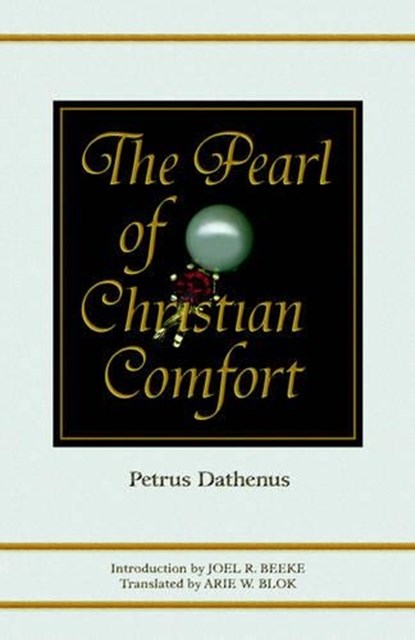 The Pearl of Christian Comfort, Petrus Dathenus - Paperback - 9781892777423
