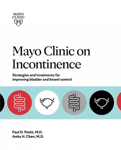 Mayo Clinic On Incontinence, Paul D. Pettit ; Anita H. Chen - Paperback - 9781893005716