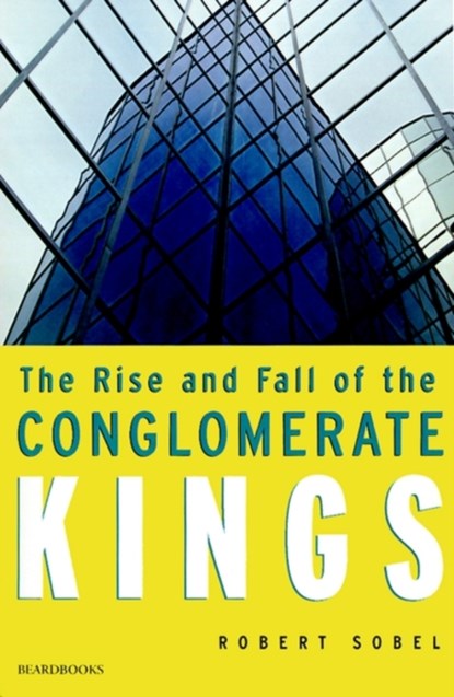 The Rise and Fall of the Conglomerate Kings, Robert. Sobel - Paperback - 9781893122475