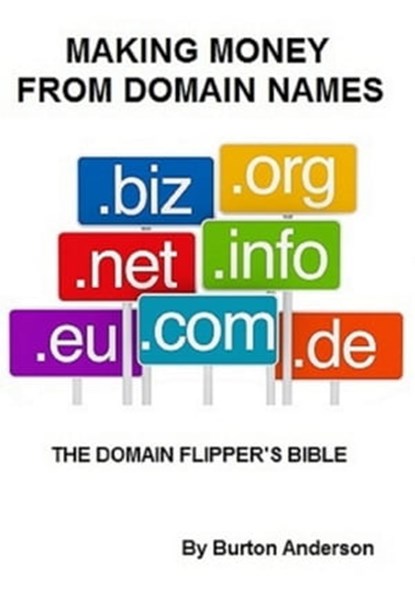 Making Money From Domain Names - The Domain Flipper's Bible, James B Anderson - Ebook - 9781893257580