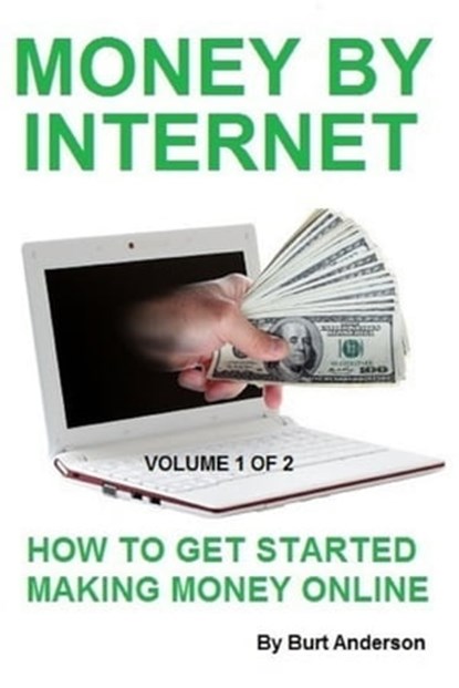 Money By Internet: Vol. 1 of 2, Burt Anderson - Ebook - 9781893257610