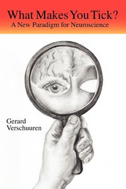 What Makes You Tick?: A New Paradigm for Neuroscience, G. M. N. Verschuuren - Paperback - 9781893426047