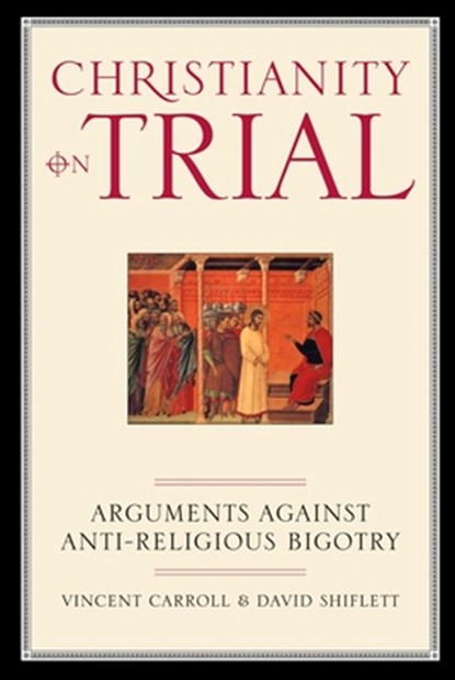 Christianity On Trial, Vincent Carroll ; David Shiflett - Paperback - 9781893554153