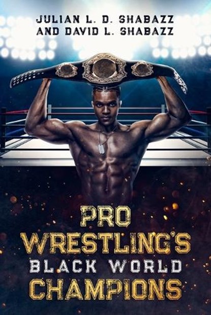 Pro Wrestling's Black World Champions, Julian LD Shabazz ; David L Shabazz - Paperback - 9781893680166