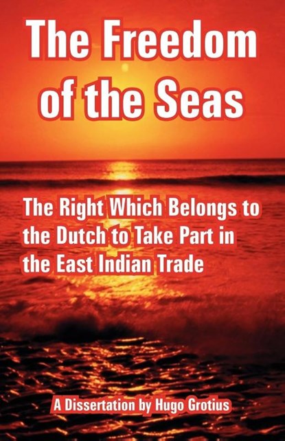 The Freedom of the Seas, Hugo Grotius - Paperback - 9781893713406