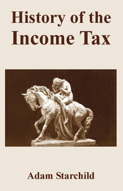 History of the Income Tax, Adam Starchild - Paperback - 9781893713413