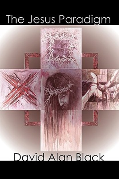 The Jesus Paradigm, David Alan Black - Paperback - 9781893729568