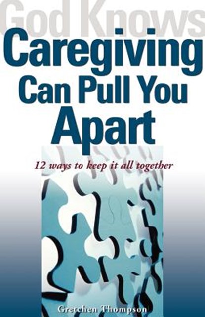 God Knows Caregiving Can Pull You Apart, Gretchen Thompson - Paperback - 9781893732445