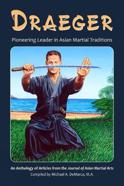 Draeger: Pioneering Leader in Asian Martial Traditions, Donn F. Draeger - Paperback - 9781893765313