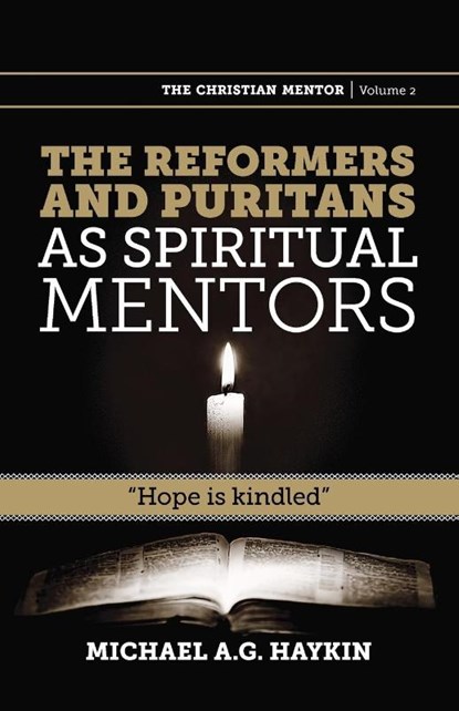 The Reformers and Puritans as Spiritual Mentors, Michael A G Haykin - Paperback - 9781894400398
