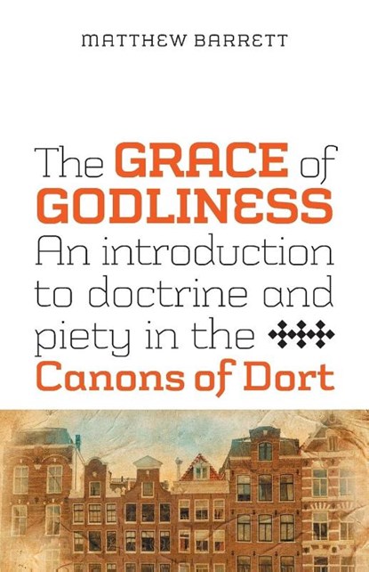 The Grace of Godliness, Matthew Barrett - Paperback - 9781894400527