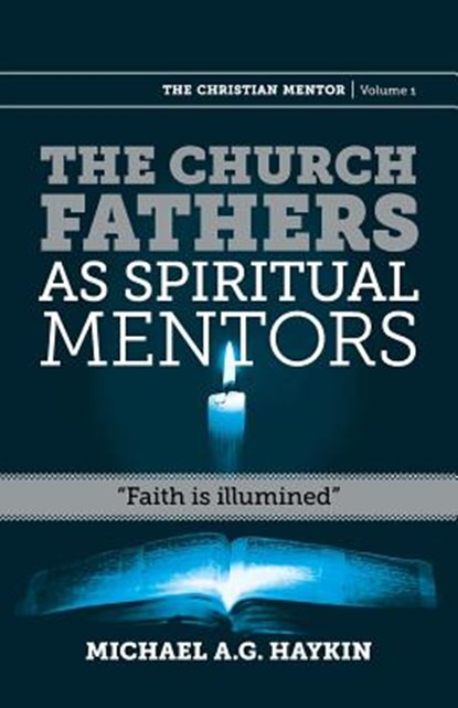 The Church Fathers as Spiritual Mentors, Michael A G Haykin - Paperback - 9781894400817