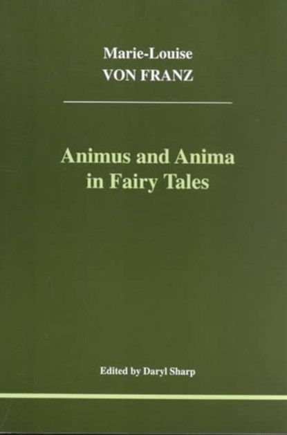Animus and Anima in Fairy Tales, Marie-Louise Von Franz - Paperback - 9781894574013