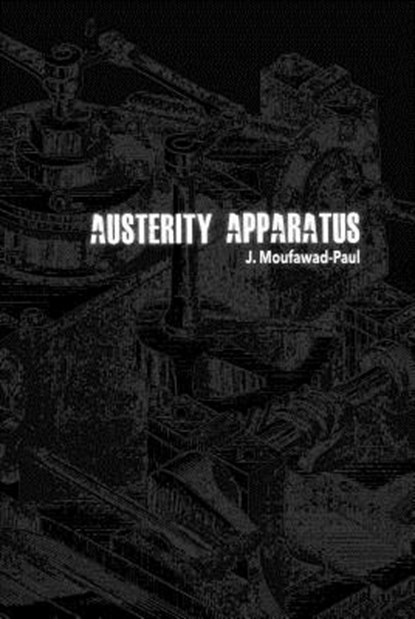 Austerity Apparatus, J. Moufawad-Paul - Paperback - 9781894946896