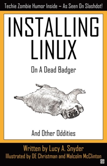 Installing Linux on a Dead Badger, Lucy A. Snyder - Paperback - 9781894953474
