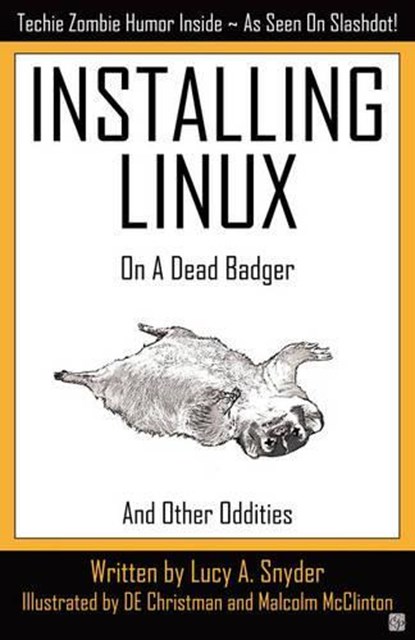 Installing Linux on a Dead Badger, Lucy A. Snyder - Paperback - 9781894953474