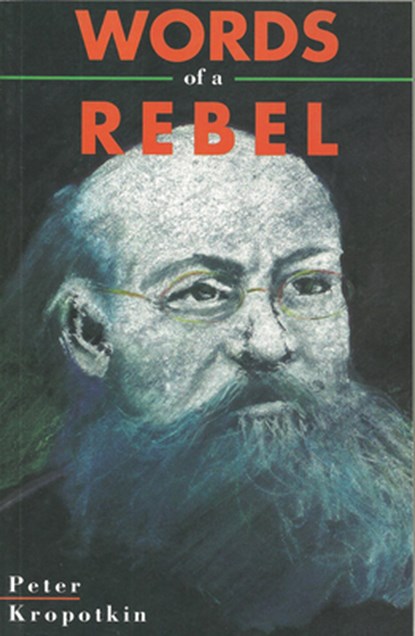 Words Of A Rebel, Peter Kropotkin - Paperback - 9781895431049