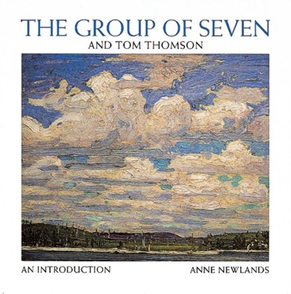 The Group of Seven and Tom Thomson, Anne Newlands - Paperback - 9781895565546