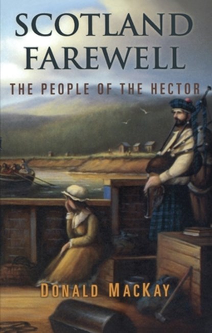 Scotland Farewell: The People of the Hector, Donald MacKay - Paperback - 9781896219127