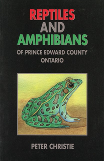 Reptiles and Amphibians of Prince Edward County, Ontario, Peter Christie - Paperback - 9781896219271