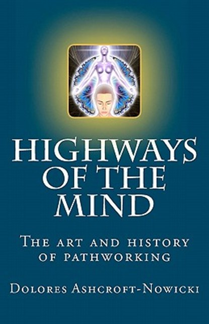 Highways of the Mind: The art and history of pathworking, Dolores Ashcroft-Nowicki - Paperback - 9781896238104