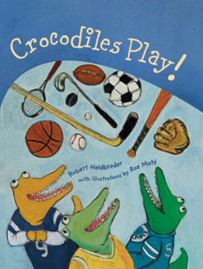 Crocodiles Play!, Robert Heidbreder - Gebonden - 9781896580890