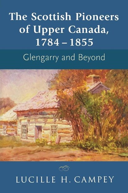 The Scottish Pioneers of Upper Canada, 1784-1855, Lucille H. Campey - Paperback - 9781897045015