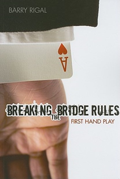 Breaking the Bridge Rules: First Hand Play, Barry Rigal - Paperback - 9781897106549