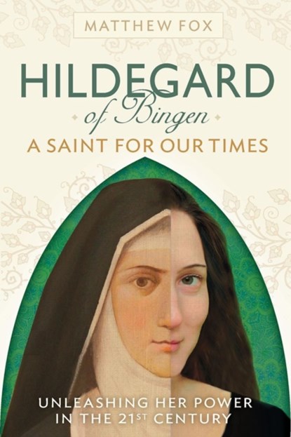 Hildegard of Bingen: A Saint for Our Times, Matthew Fox - Paperback - 9781897238738