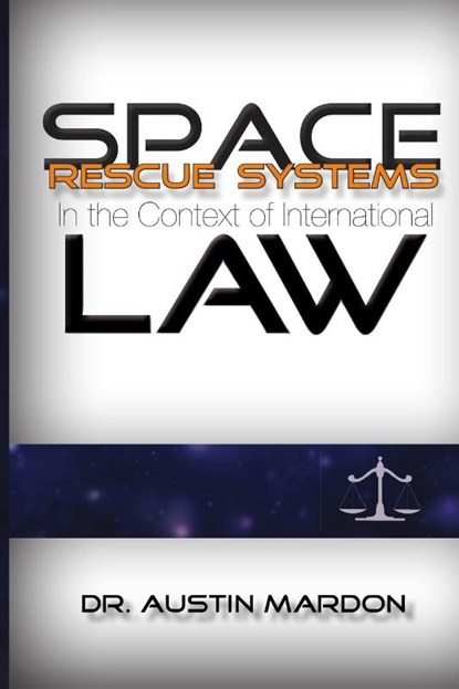 Space Rescue Systems In the Context of International Law, Austin Mardon - Paperback - 9781897472217