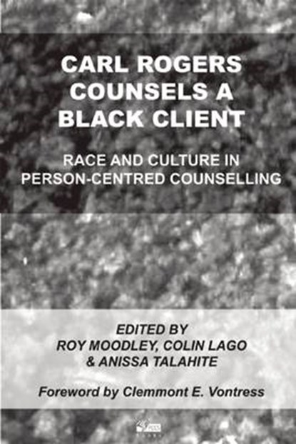 Carl Rogers Counsels a Black Client, Roy Moodley ; Colin Lago ; Anissa Talahite - Paperback - 9781898059448