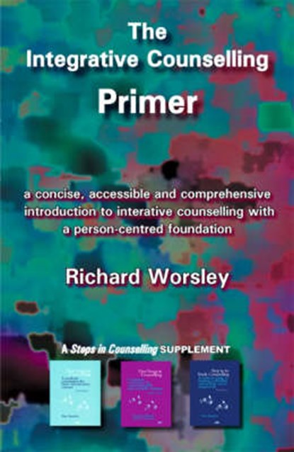The Integrative Counselling Primer, Richard Worsley - Paperback - 9781898059813
