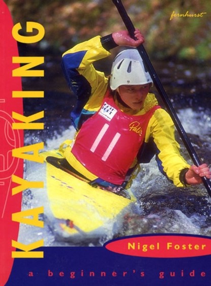 Kayaking: A Beginner's Guide, Nigel Foster - Paperback - 9781898660521