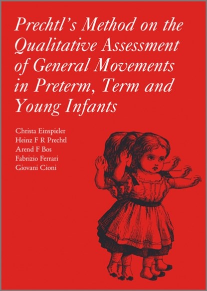 Prechtl's Method on the Qualitative Assessment of General Movements in Preterm, Term and Young Infants, Christa Einspieler ; Heinz R. F. Prechtl ; Arend Bos ; Fabrizio Ferrari ; Giovanni Cioni - Paperback - 9781898683629