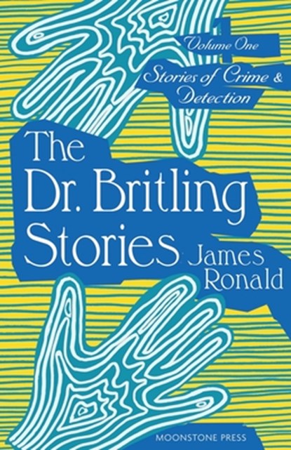 Stories of Crime & Detection Vol I: The Dr. Britling Stories, James Ronald - Paperback - 9781899000661