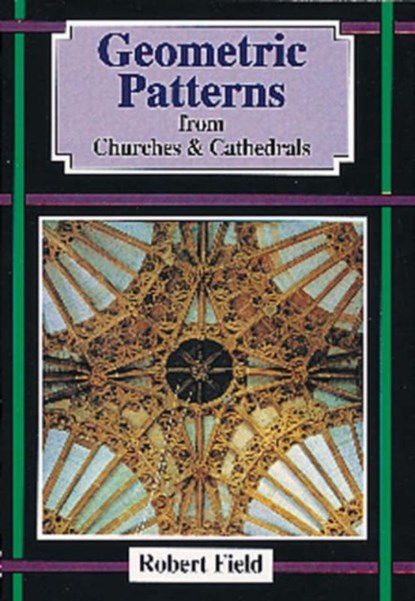 Geometric Patterns from Churches and Cathedrals, Robert Field - Paperback - 9781899618132
