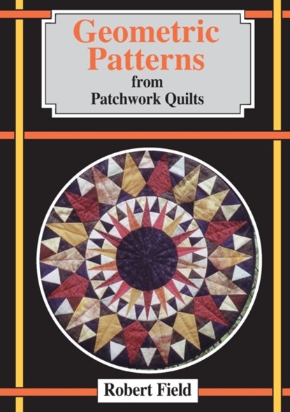 Geometric Patterns from Patchwork Quilts, Robert Field - Paperback - 9781899618415