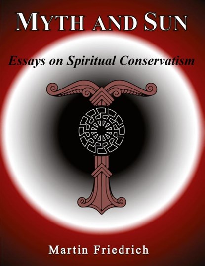 Myth and Sun Essays on Spiritual Conservatism, Martin Friedrich - Paperback - 9781899765232