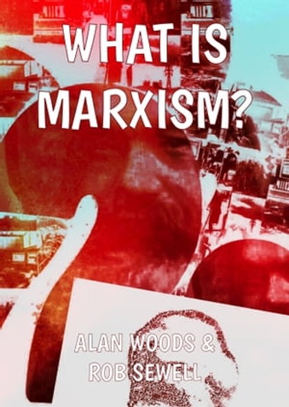 What is Marxism?, Alan Woods ; Rob Sewell ; Karl Marx - Ebook - 9781900007719