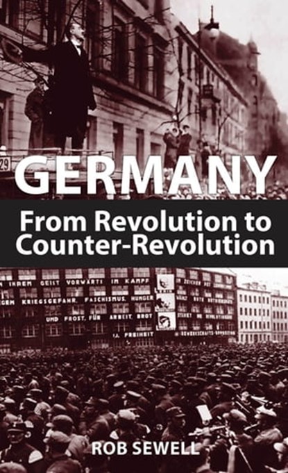 Germany: From Revolution to Counter-Revolution, Rob Sewell - Ebook - 9781900007788