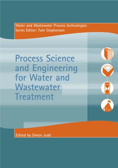 Process Science and Engineering for Water and Wastewater Treatment, Simon Judd ; Thomas Stephenson - Paperback - 9781900222754